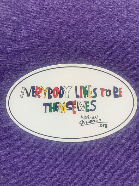 "Everybody Likes to be Themselves"  Refrigerator Magnet